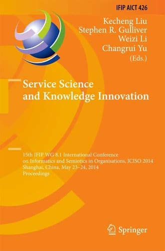 Service Science and Knowledge Innovation 15th IFIP WG 8.1 International Conference on Informatics and Semiotics in Organisations, ICISO 2014, Shanghai, China, May 23-24, 2014, Proceedings