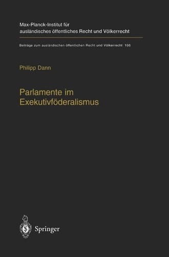 Parlamente im Exekutivföderalismus Eine Studie zum Verhältnis von föderaler Ordnung und parlamentarischer Demokratie in der Europäischen Union