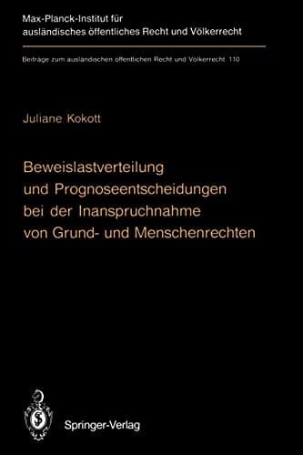 Beweislastverteilung und Prognoseentscheidungen bei der Inanspruchnahme von Grund- und Menschenrechten The Burden of Proof in Proceedings Involving Basic Constitutional Rights and Human Rights