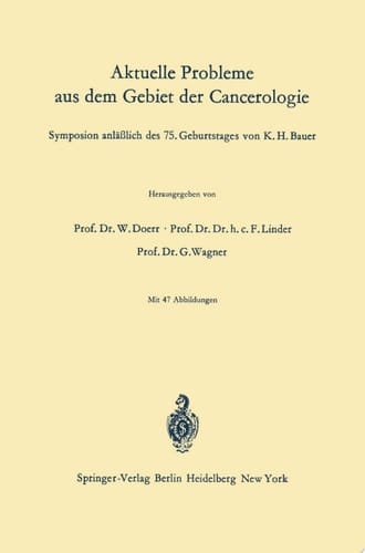 Aktuelle Probleme aus dem Gebiet der Cancerologie Symposion anläßlich des 75. Geburtstages von K. H. Bauer