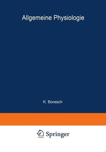Handbuch der Normalen und Pathologischen Physiologie Erster Band A. Allgemeine Physiologie