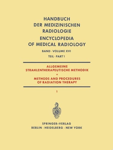 Allgemeine Strahlentherapeutische Methodik / Methods and Procedures of Radiation Therapy (Therapie mit Röntgenstrahlen) Teil 1 / (Therapy with X-Rays) Part 1