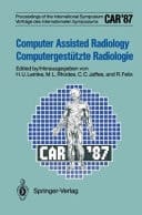 CAR '87 Computer Assisted Radiology / Computergestützte Radiologie - Proceedings of the International Symposium / Vorträge des Internationalen Symposiums