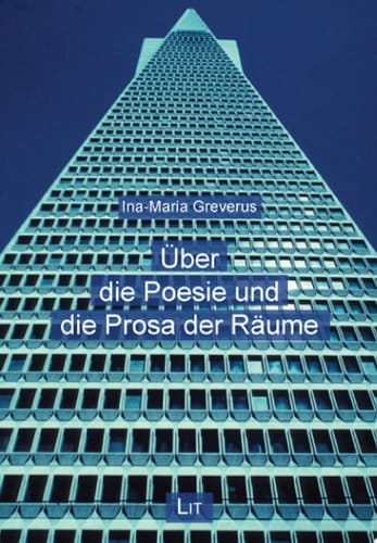 Über die Poesie und die Prosa der Räume Gedanken zu einer Anthropologie des Raums