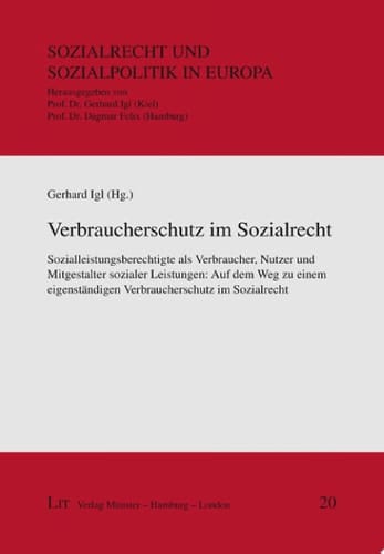 Verbraucherschutz im Sozialrecht Sozialleistungsberechtigte als Verbraucher, Nutzer und Mitgestalter sozialer Leistungen: auf dem Weg zu einem eigenständigen Verbraucherschutz im Sozialrecht
