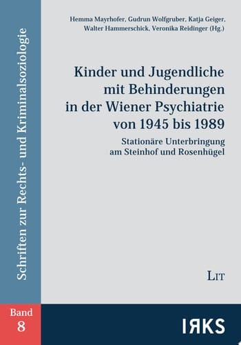 Kinder und Jugendliche mit Behinderungen in der Wiener Psychiatrie von 1945 bis 1989 Stationäre Unterbringung am Steinhof und Rosenhügel
