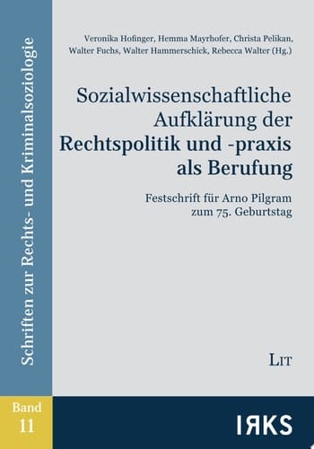 Sozialwissenschaftliche Aufklärung der Rechtspolitik und -praxis als Berufung Festschrift für Arno Pilgram zum 75. Geburtstag
