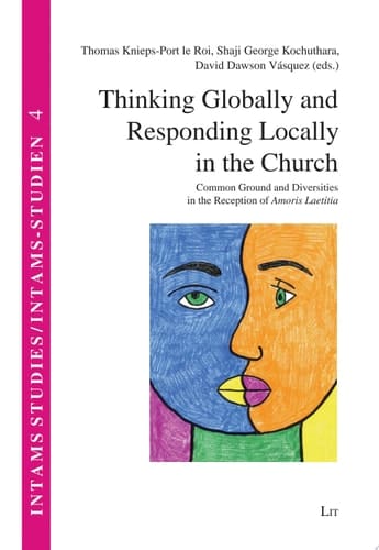 Thinking Globally and Responding Locally in the Church Common Ground and Diversities in the Reception of Amoris Laetitia