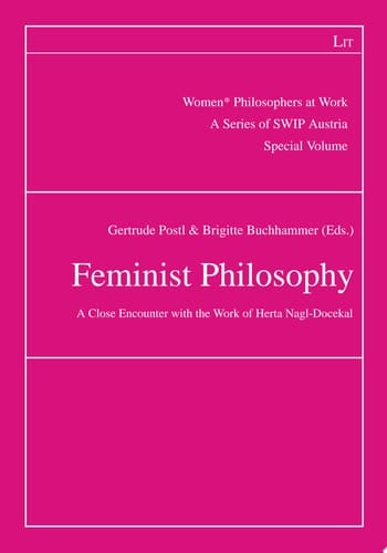 Feminist Philosophy A Close Encounter with the Work of Herta Nagl-Docekal. Special Volume