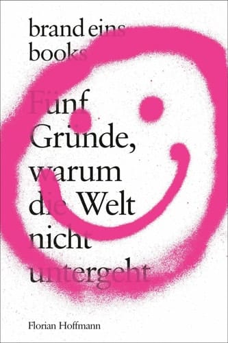Fünf Gründe, warum die Welt nicht untergeht brand eins books