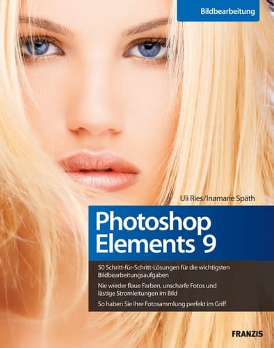 Photoshop Elements 9 50 Schritt-für Schritt-Lösungen für die wichtigsten Bildbearbeitungsaufgaben Nie wieder flaue Farben, unscharfe Fotos und lästige Stromleitungen im Bild So haben Sie Ihre Fotosammlung perfekt im Griff