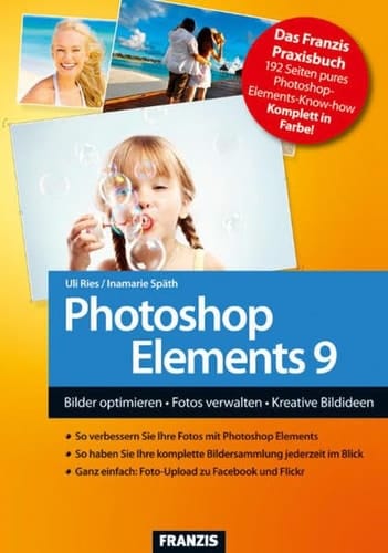 Photoshop Elements 9 Bilder optimieren, Fotos verwalten, kreative Bildideen
