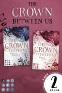 The Crown Between Us: Sammelband der royalen Romance-Dilogie New Adult Roman über die Liebe zu einem königlichen Bad Boy