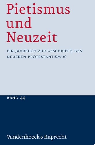Pietismus und Neuzeit Band 44 – 2018 Ein Jahrbuch zur Geschichte des neueren Protestantismus
