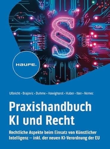 Praxishandbuch KI und Recht rechtliche Aspekte beim Einsatz von Künstlicher Intelligenz - inkl. der neuen KI-Verordnung der EU