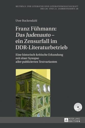 Franz Fühmann: «Das Judenauto»  ein Zensurfall im DDR-Literaturbetrieb Eine historisch-kritische Erkundung mit einer Synopse aller publizierten Textvarianten