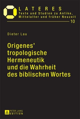 Origenes tropologische Hermeneutik und die Wahrheit des biblischen Wortes: Ein Beitrag zu den Grundlagen der altchristlichen Bibelexegese (Lateres) (German Edition)
