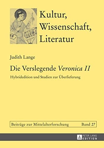 Die Verslegende «Veronica II»: Hybridedition und Studien zur Überlieferung (Kultur, Wissenschaft, Literatur 27) (German Edition)