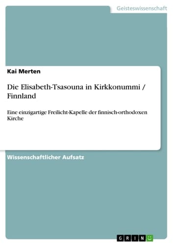 Die Elisabeth-Tsasouna in Kirkkonummi / Finnland Eine einzigartige Freilicht-Kapelle der finnisch-orthodoxen Kirche