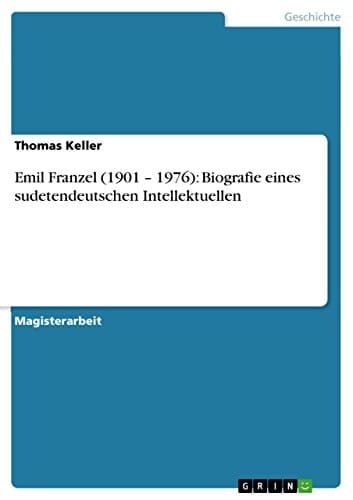 Emil Franzel (1901 - 1976) Biografie eines sudetendeutschen Intellektuellen