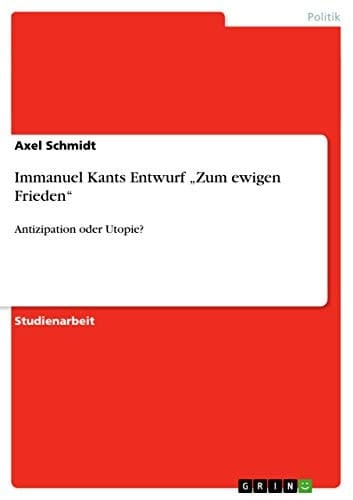 Immanuel Kants Entwurf ,Zum Ewigen Frieden