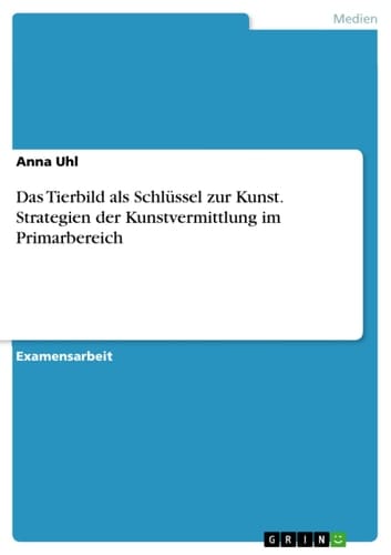 Das Tierbild als Schlüssel zur Kunst. Strategien der Kunstvermittlung im Primarbereich