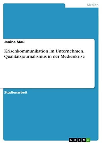 Krisenkommunikation im Unternehmen. Qualitätsjournalismus in der Medienkrise