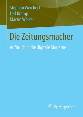 Die Zeitungsmacher Aufbruch in die digitale Moderne