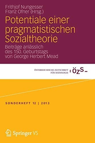 Potentiale einer pragmatistischen Sozialtheorie Beiträge anlässlich des 150. Geburtstags von George Herbert Mead