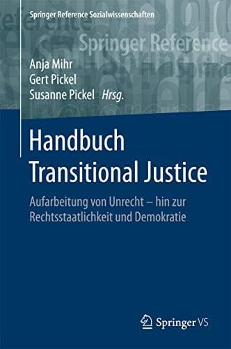 Handbuch Transitional Justice: Aufarbeitung von Unrecht - hin zur Rechtsstaatlichkeit und Demokratie (Springer Reference Sozialwissenschaften) (German Edition)