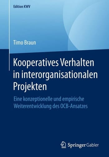 Kooperatives Verhalten in interorganisationalen Projekten Eine konzeptionelle und empirische Weiterentwicklung des OCB-Ansatzes