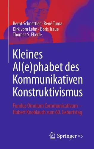 Kleines Al(e)phabet des Kommunikativen Konstruktivismus Fundus Omnium Communicativum - Hubert Knoblauch zum 60. Geburtstag