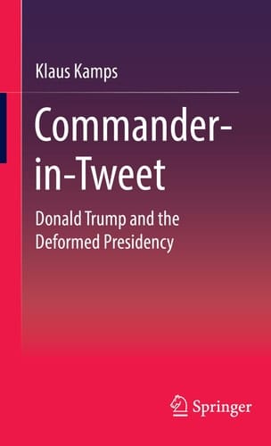 Commander-in-Tweet Donald Trump and the Deformed Presidency