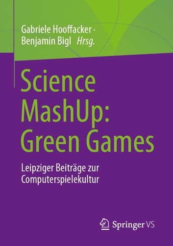 Science MashUp: Green Games Leipziger Beiträge zur Computerspielekultur