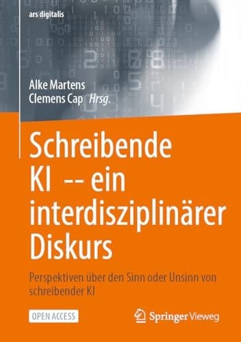 Schreibende KI -- ein Interdisziplinärer Diskurs Perspektiven über Den Sinn Oder Unsinn Von Schreibender KI