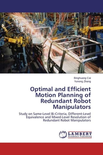 Optimal and Efficient Motion Planning of Redundant Robot Manipulators Study on Same-Level Bi-Criteria, Different-Level Equivalence and Mixed-Level Resolution of Redundant Robot Manipulators