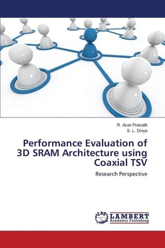 Performance Evaluation of 3D SRAM Architecture Using Coaxial TSV Research Perspective