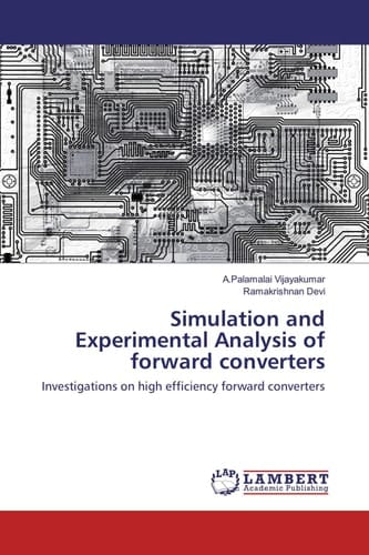 Simulation and Experimental Analysis of Forward Converters Investigations on High Efficiency Forward Converters