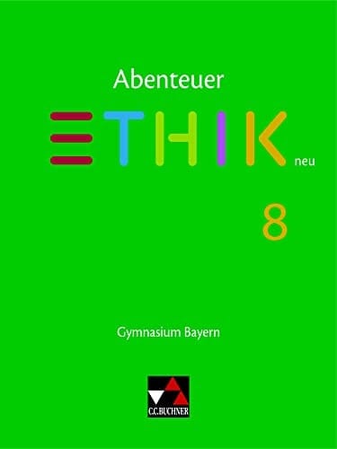 Abenteuer Ethik 8 Schülerband Neu Gymnasium Bayern Unterrichtswerk für Ethik an Gymnasien