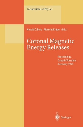 Coronal Magnetic Energy Releases Proceedings of the CESRA Workshop Held in Caputh/Potsdam, Germany 16–20 May 1994
