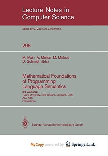 Mathematical Foundations of Programming Language Semantics 3rd Workshop Tulane University, New Orleans, Louisiana, USA, April 8–10, 1987 Proceedings