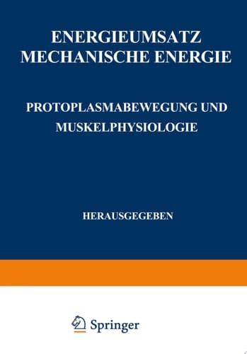 Energieumsatz Erster Teil: Mechanische Energie. Protoplasmabewegung und Muskelphysiologie