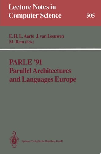 Parle ’91 Parallel Architectures and Languages Europe Volume I: Parallel Architectures and Algorithms Eindhoven, The Netherlands, June 10–13, 1991 Proceedings