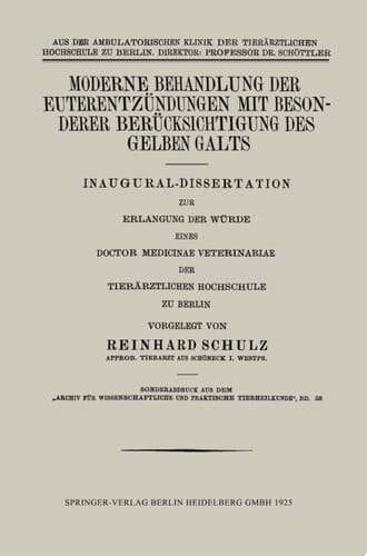 Moderne Behandlung der Euterentzündungen mit Besonderer Berücksichtigung des Gelben Galts Inaugural-Dissertation
