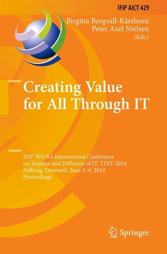 Creating Value for All Through IT IFIP WG 8.6 International Conference on Transfer and Diffusion of IT, TDIT 2014, Aalborg, Denmark, June 2-4, 2014, Proceedings
