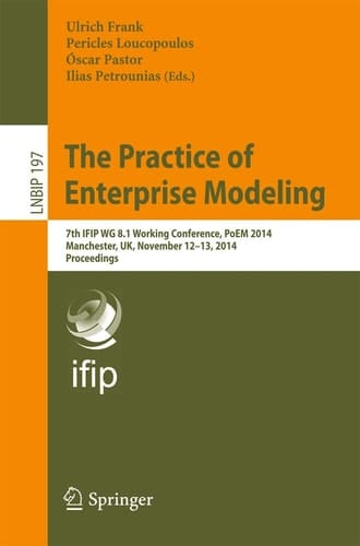 The Practice of Enterprise Modeling 7th IFIP WG 8.1 Working Conference, PoEM 2014, Manchester, UK, November 12-13, 2014, Proceedings