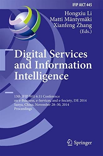 Digital Services and Information Intelligence 13th IFIP WG 6.11 Conference on e-Business, e-Services, and e-Society, I3E 2014, Sanya, China, November 28-30, 2014, Proceedings