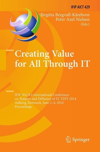 Creating Value for All Through IT IFIP WG 8.6 International Conference on Transfer and Diffusion of IT, TDIT 2014, Aalborg, Denmark, June 2-4, 2014, Proceedings