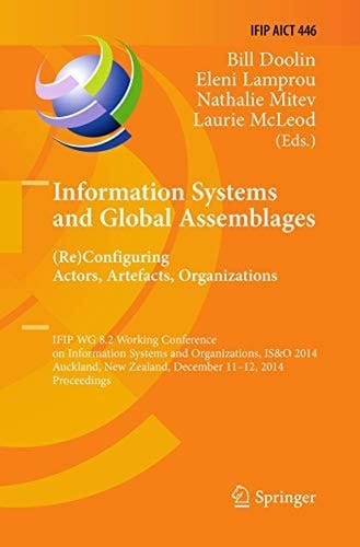 Information Systems and Global Assemblages: (Re)configuring Actors, Artefacts, Organizations IFIP WG 8.2 Working Conference, IS&O 2014, Auckland, New Zealand, December 11-12, 2014, Proceedings