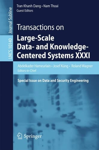 Transactions on Large-Scale Data- and Knowledge-Centered Systems XXXI Special Issue on Data and Security Engineering